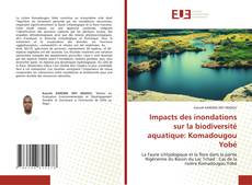 Couverture de Impacts des inondations sur la biodiversité aquatique: Komadougou Yobé
