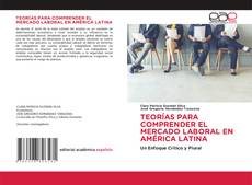 Portada del libro de TEORÍAS PARA COMPRENDER EL MERCADO LABORAL EN AMÉRICA LATINA