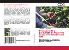 Portada del libro de Evaluación de la producción de Pleurotus ostreatus en residuos de café