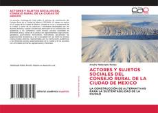 Capa do livro de ACTORES Y SUJETOS SOCIALES DEL CONSEJO RURAL DE LA CIUDAD DE MEXICO 