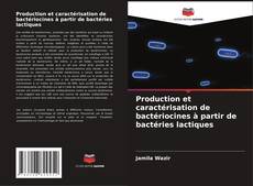 Production et caractérisation de bactériocines à partir de bactéries lactiques kitap kapağı