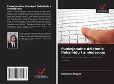 Обложка Funkcjonalne działanie flekainidu i amiodaronu