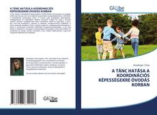 Capa do livro de A TÁNC HATÁSA A KOORDINÁCIÓS KÉPESSÉGEKRE ÓVODÁS KORBAN 
