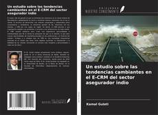 Buchcover von Un estudio sobre las tendencias cambiantes en el E-CRM del sector asegurador indio