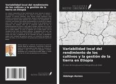 Buchcover von Variabilidad local del rendimiento de los cultivos y la gestión de la tierra en Etiopía