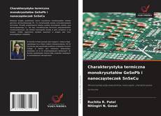 Borítókép a  Charakterystyka termiczna monokryształów GeSePb i nanocząsteczek SnSeCu - hoz