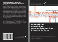 Couverture de Orientaciones estratégicas y capacidades dinámicas: Evidencia de Corea