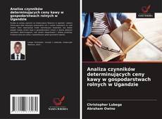 Bookcover of Analiza czynników determinujących ceny kawy w gospodarstwach rolnych w Ugandzie