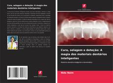 Capa do livro de Cura, selagem e deteção: A magia dos materiais dentários inteligentes 