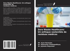Copertina di Zero Waste Healthcare: Un enfoque sostenible de residuos médicos