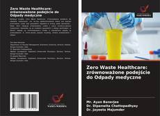 Copertina di Zero Waste Healthcare: zrównoważone podejście do Odpady medyczne