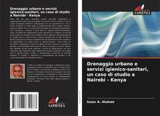 Bookcover of Drenaggio urbano e servizi igienico-sanitari, un caso di studio a Nairobi - Kenya