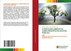Couverture de A PROTEÇÃO AMBIENTAL COMO PRINCÍPIO DA GESTÃO PÚBLICA