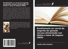 Buchcover von Rendimiento en corral de engorde de ganado vacuno alimentado con dietas a base de bagazo (BBD)
