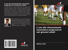 Bookcover of L'uso del rilassamento muscolare progressivo nei giovani atleti