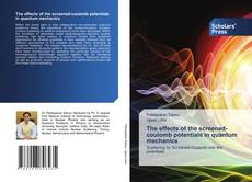 Bookcover of The effects of the screened-coulomb potentials in quantum mechanics