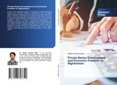 Copertina di Private Sector Development and Economic Freedom in Afghanistan
