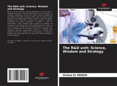 Bookcover of The R&D unit: Science, Wisdom and Strategy
