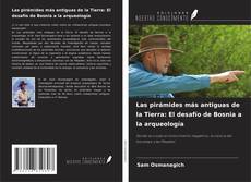 Capa do livro de Las pirámides más antiguas de la Tierra: El desafío de Bosnia a la arqueología 