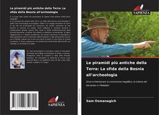 Copertina di Le piramidi più antiche della Terra: La sfida della Bosnia all'archeologia