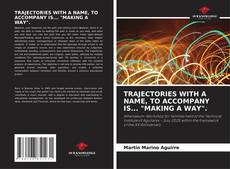Borítókép a  TRAJECTORIES WITH A NAME, TO ACCOMPANY IS... "MAKING A WAY". - hoz