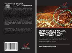 Buchcover von TRAJEKTORIE Z NAZWĄ, TOWARZYSZYĆ TO... "TOROWANIE DROGI".