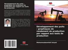 Couverture de Développement des puits : graphiques de rendement de production par rapport aux tests de production