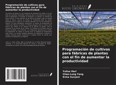 Buchcover von Programación de cultivos para fábricas de plantas con el fin de aumentar la productividad