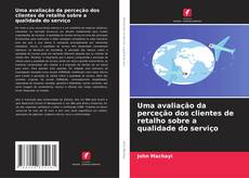 Buchcover von Uma avaliação da perceção dos clientes de retalho sobre a qualidade do serviço
