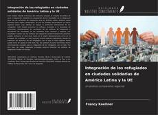 Buchcover von Integración de los refugiados en ciudades solidarias de América Latina y la UE