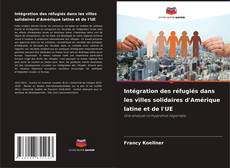 Buchcover von Intégration des réfugiés dans les villes solidaires d'Amérique latine et de l'UE