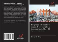 Bookcover of Integracja uchodźców w miastach solidarności w Ameryce Łacińskiej i UE