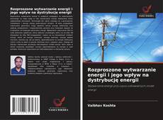 Borítókép a  Rozproszone wytwarzanie energii i jego wpływ na dystrybucję energii - hoz