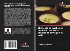 Couverture de Strategia di marketing per il settore della vendita al dettaglio in India