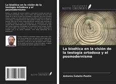 Couverture de La bioética en la visión de la teología ortodoxa y el posmodernismo