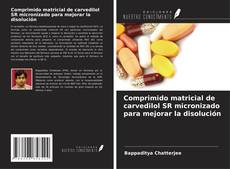 Bookcover of Comprimido matricial de carvedilol SR micronizado para mejorar la disolución