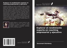 Buchcover von Explorar el rendimiento experto en coaching empresarial y ejecutivo