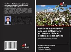 Gestione delle risorse per una coltivazione eco-compatibile e sostenibile del cotone kitap kapağı