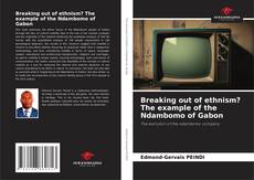 Bookcover of Breaking out of ethnism? The example of the Ndambomo of Gabon