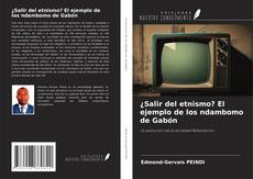 ¿Salir del etnismo? El ejemplo de los ndambomo de Gabón kitap kapağı