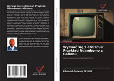 Обложка Wyrwać się z etnizmu? Przykład Ndambomo z Gabonu