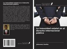 La inmunidad estatal en el derecho internacional público kitap kapağı