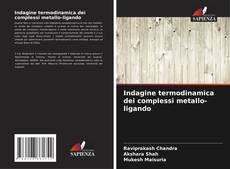 Copertina di Indagine termodinamica dei complessi metallo-ligando