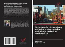 Bookcover of Wyjaśnienie zdrowia jamy ustnej w społeczności o niskich dochodach w śródmieściu