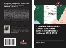 Bookcover of Il dominio britannico a Gumel: uno studio sull'amministrazione indigena 1903-1939
