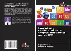 Buchcover von Lavorazione e caratterizzazione dei compositi rinforzati con matrice AZ91