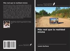 Couverture de Más real que la realidad misma