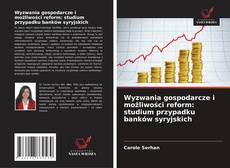 Bookcover of Wyzwania gospodarcze i możliwości reform: studium przypadku banków syryjskich