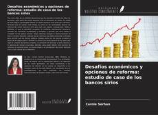 Buchcover von Desafíos económicos y opciones de reforma: estudio de caso de los bancos sirios