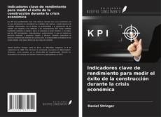 Buchcover von Indicadores clave de rendimiento para medir el éxito de la construcción durante la crisis económica